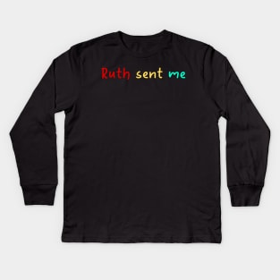 ruth sent me Kids Long Sleeve T-Shirt